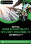 Why is Roof maintenance services Rosebud, TX important?  