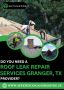 Needed Roof leak repair Services Granger, TX provider?