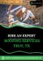 Hire an Expert Roofing Services Troy, TX for your home!