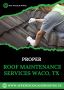 Proper Roof maintenance services Waco, TX is needed  