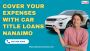 Cover your expenses with Car title loans Nanaimo