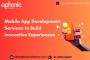 Mobile App Development Services to Build Innovative