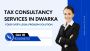 Top-Rated Tax Consultancy Services in Dwarka