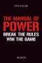The Manual of Power: Break the Rules. Win the Game