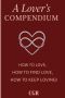 A Lovers Compendium: How To Love, Find Love, and Keep Loving