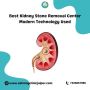 Best Kidney Stone Removal Center – Modern Technology Used