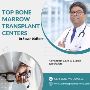 Top Bone Marrow Transplant Centers in South Kolkata: Advance