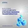 Revolutionize Future with Strategic Business Transformation