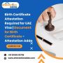 Birth Certificate Attestation Required for UAE Visa Birth Certificate Attestation Required for UAE Visa