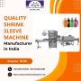 Quality Shrink Sleeve Machine Manufacturer in India