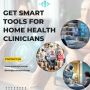 Get Smart Tools for Home Health Clinicians
