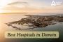 Best Hospitals in Darwin Best Hospitals in Darwin