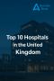 Explore the Premier Hospitals Across the UK Explore the Premier Hospitals Across the UK