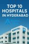 Top 10 Hospitals in Hyderabad - Where Exceptional Healthcare