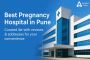 Looking for the best place for maternity care in Pune