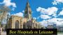 Best Hospitals in Leicester, East Midlands