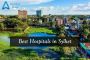 List of Best Hospitals in Sylhet List of Best Hospitals in Sylhet