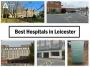 List of Best Hospitals in Leicester, England List of Best Hospitals in Leicester, England