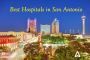 List of Best Hospitals in San Antonio List of Best Hospitals in San Antonio