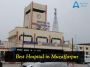 List of Best Hospitals in Muzaffarpur, Bihar List of Best Hospitals in Muzaffarpur, Bihar