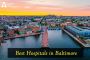List of Best Hospitals in Baltimore, Maryland List of Best Hospitals in Baltimore, Maryland