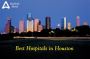 List of Best Hospitals in Houston, Texas List of Best Hospitals in Houston, Texas