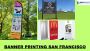 Best banner printing San Francisco will boost your marketing
