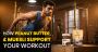 Fuel Your Fitness: Benefits of Peanut Butter & Muesli 