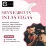 Men’s Haircuts in Las Vegas | Best Men's Hair Stylist Las Ve