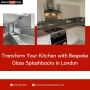 Transform Your Kitchen with Bespoke Glass Splashbacks in Lon