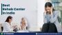 Best Rehab Center in India