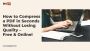 How to Compress a PDF in Seconds Without Losing Quality