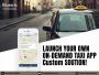 Launch Your Own On-Demand Taxi App Launch Your Own On-Demand Taxi App