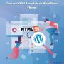 Why Businesses Should Convert HTML Template to WordPress The