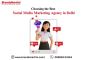 Choosing the Best Social Media Marketing Agency in Delhi