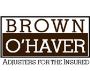 Brown O’Haver - Adjusters for the Insured. Brown O’Haver - Adjusters for the Insured.