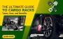 The Ultimate Guide to Cargo Racks: Types, Uses, and Benefits