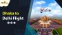 Dhaka to Delhi Flight | Air Ticket Price