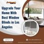 Upgrade Your Home with the Best Window Blinds in Los Angeles