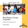 Best Hockey Camps in Quebec - Find Out About Summer 2022
