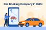 Affordable Car Booking Company in Delhi – Local & Outstation