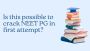 Is this possible to crack NEET PG in first attempt?