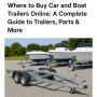 Where to Buy Car and Boat Trailers Online: A Complete Guide 