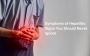 Symptoms of Hepatitis: Signs You Should Never Ignore