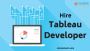 Hire Tableau Developers to Turn Your Data into Actionable In