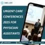 Urgent Care Conferences 2025 for Physician Assistants