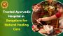Excellence in Ayurveda Care Right Here in Bangalore