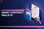 What You Should Know About Smart Contract Wallets