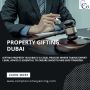 Gifting Property in Dubai – Be Smart