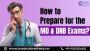 How to prepare for the MD and DNB Exams? How to prepare for the MD and DNB Exams?